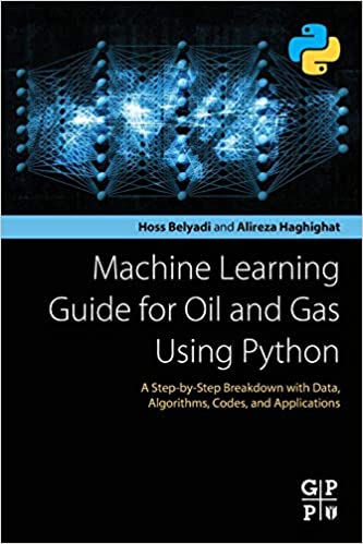 Machine Learning Guide for Oil and Gas Using Python: A Step-by-Step Breakdown with Data, Algorithms, Codes, and Applications - Orginal Pdf